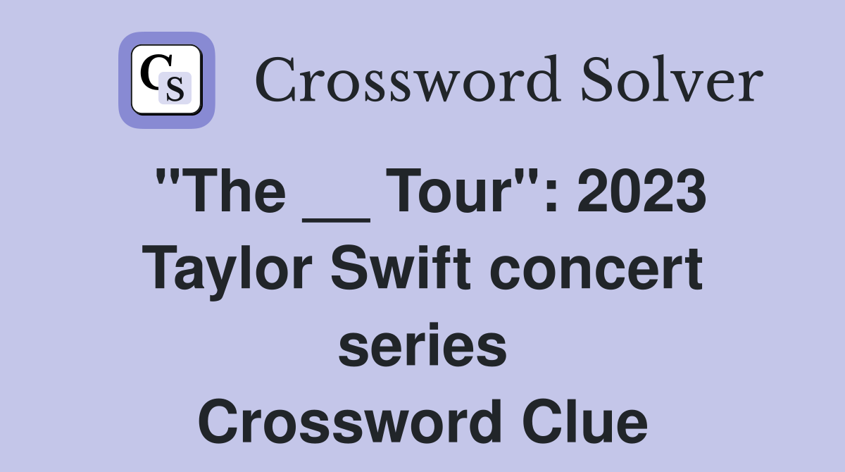 "The __ Tour": 2023 Taylor Swift concert series Crossword Clue