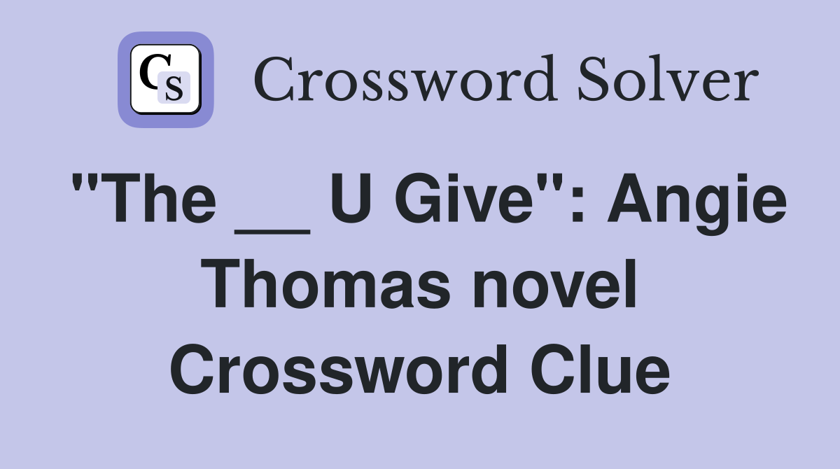 "The __ U Give": Angie Thomas novel Crossword Clue