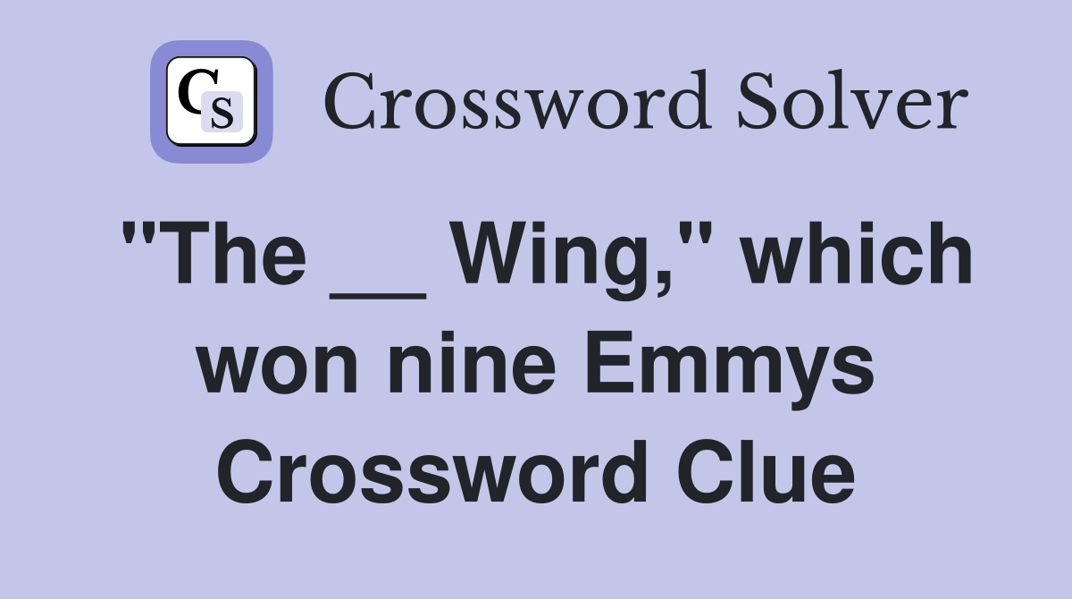 "The __ Wing," which won nine Emmys Crossword Clue