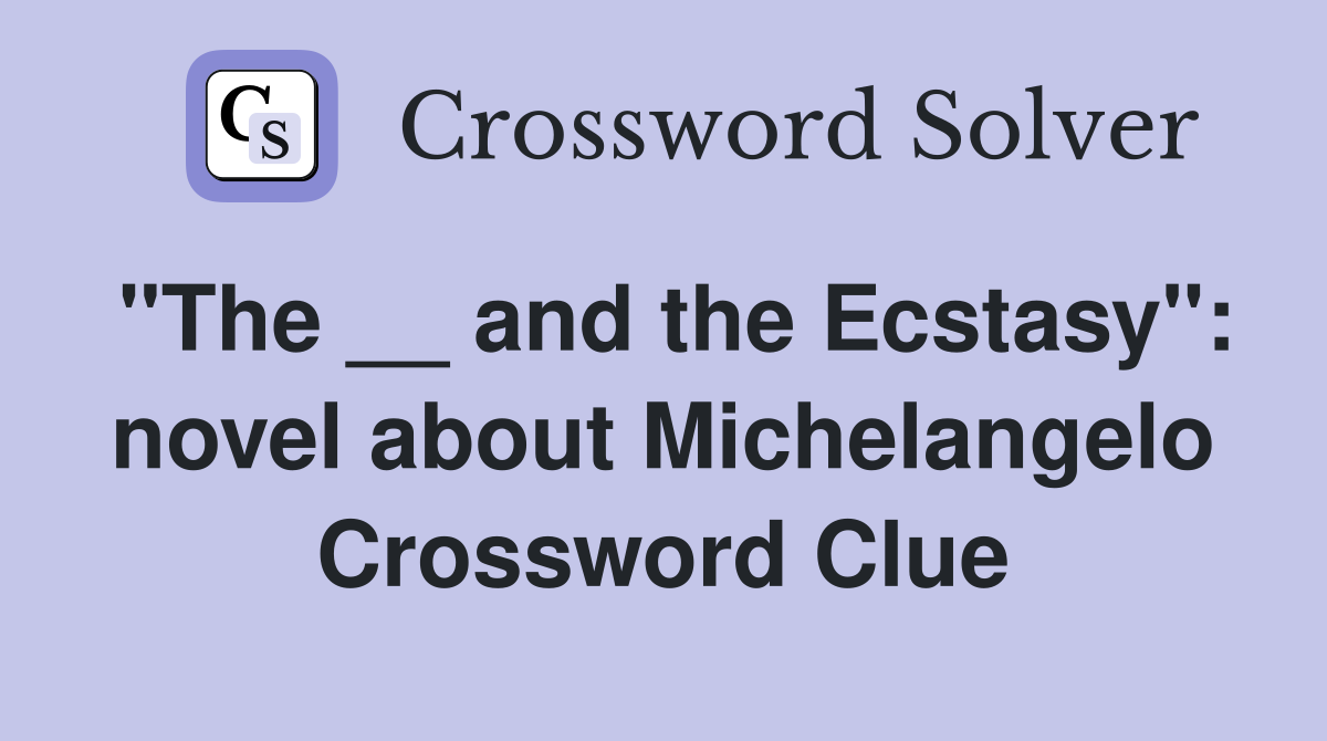 "The __ and the Ecstasy": novel about Michelangelo Crossword Clue