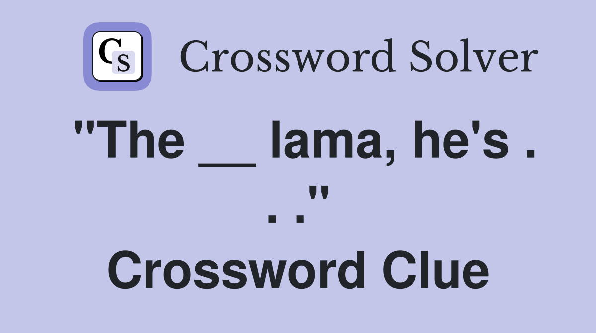 "The __ lama, he's . . ." Crossword Clue