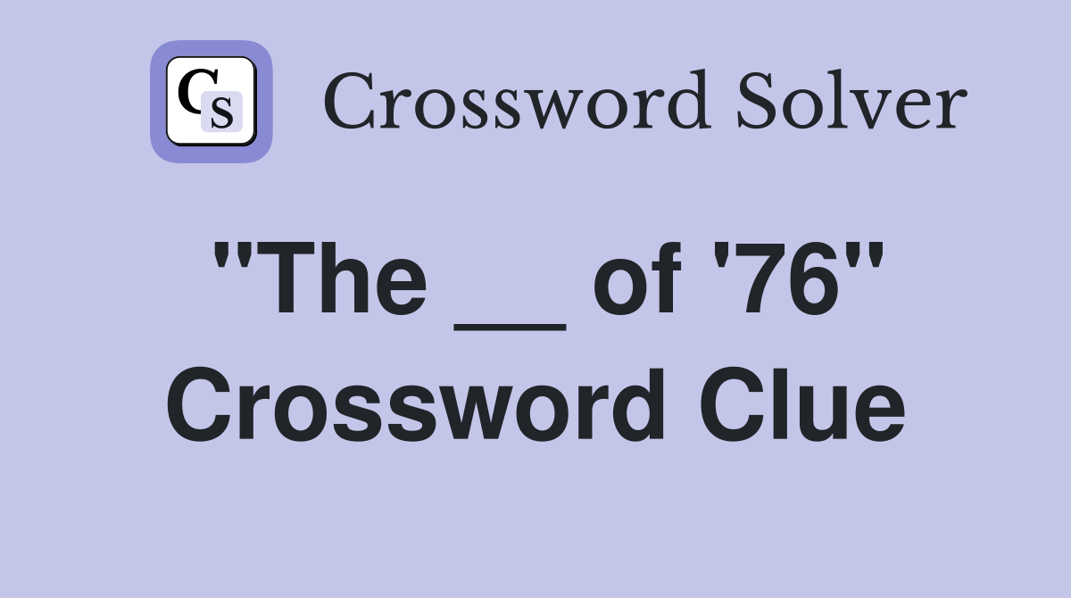 "The __ of '76" Crossword Clue