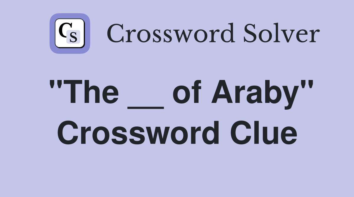 "The __ of Araby" Crossword Clue