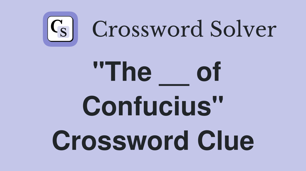 "The __ of Confucius" Crossword Clue