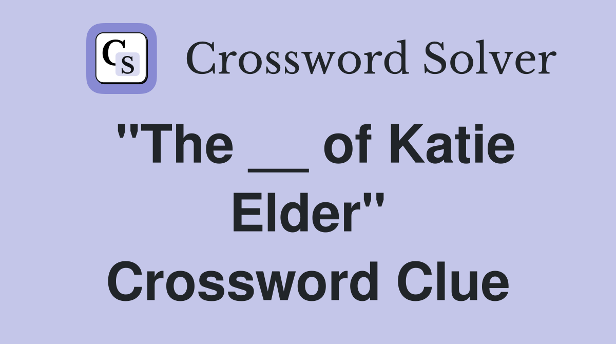 "The __ of Katie Elder" Crossword Clue