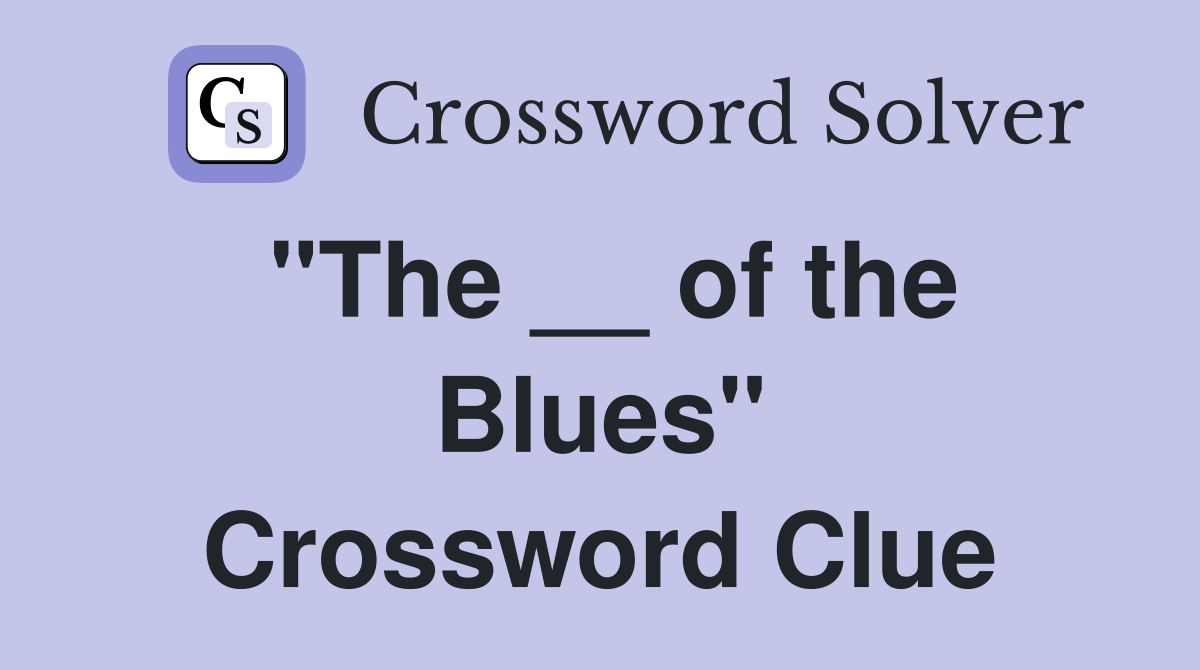 "The __ of the Blues" Crossword Clue