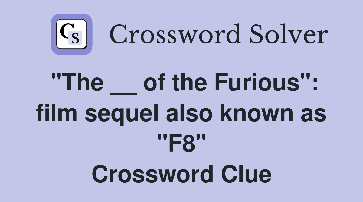 "The __ of the Furious": film sequel also known as "F8" Crossword Clue