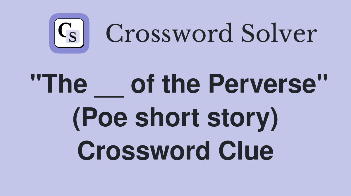 "The __ of the Perverse" (Poe short story) Crossword Clue
