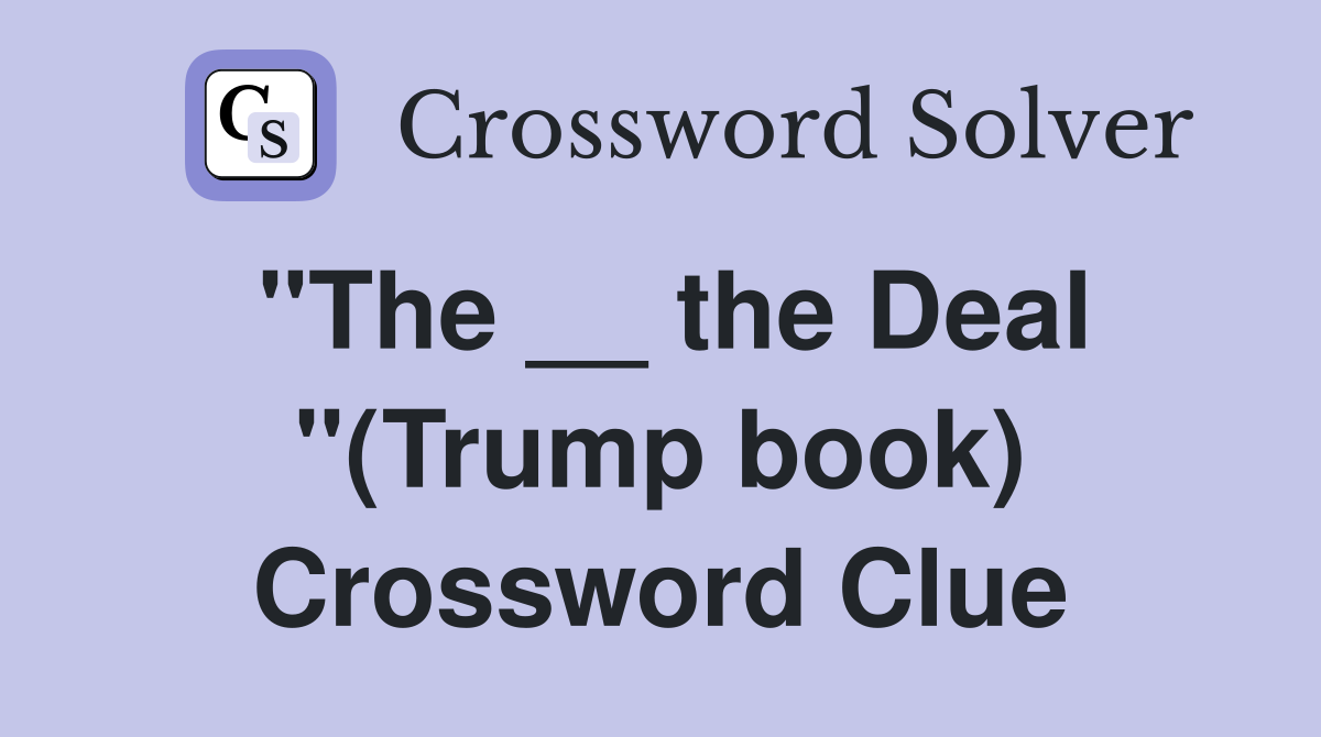 "The __ the Deal "(Trump book) Crossword Clue