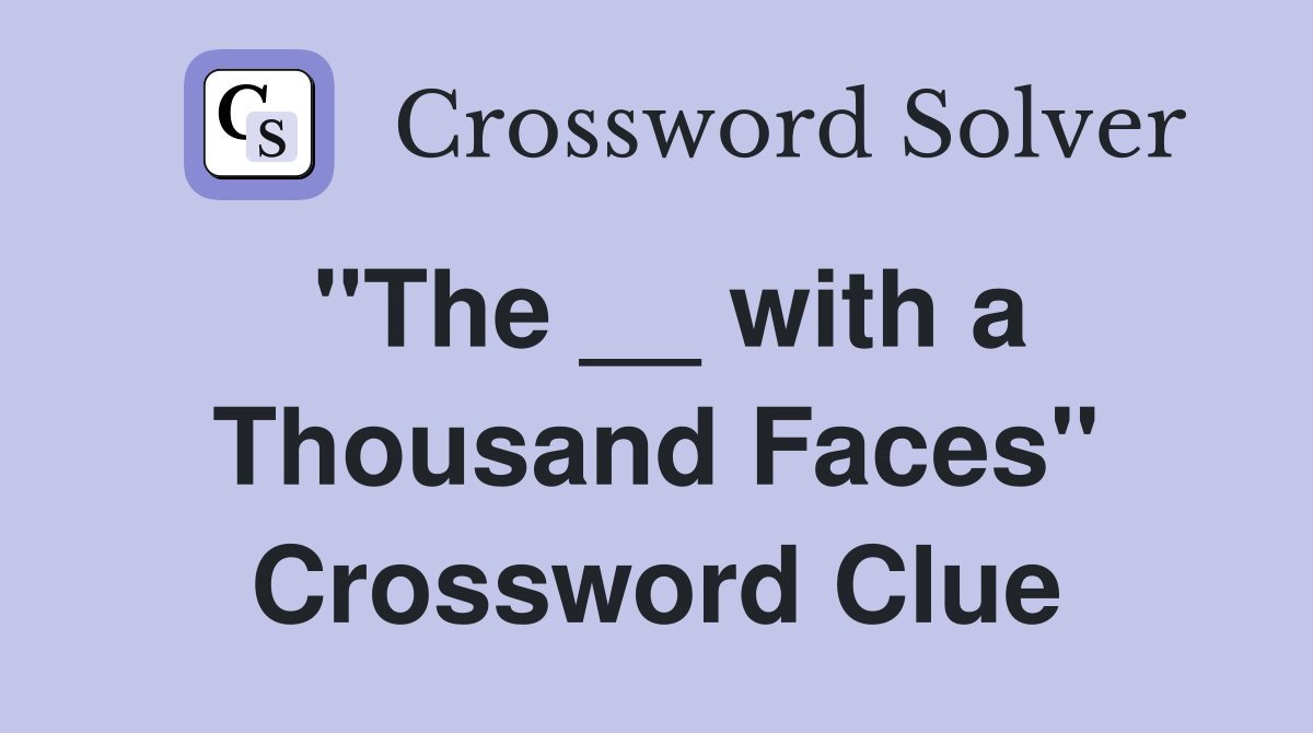 "The __ with a Thousand Faces" Crossword Clue