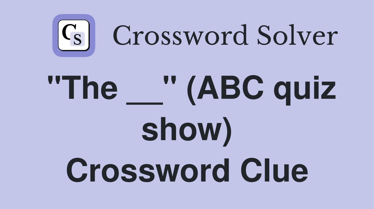 "The __" (ABC quiz show) Crossword Clue