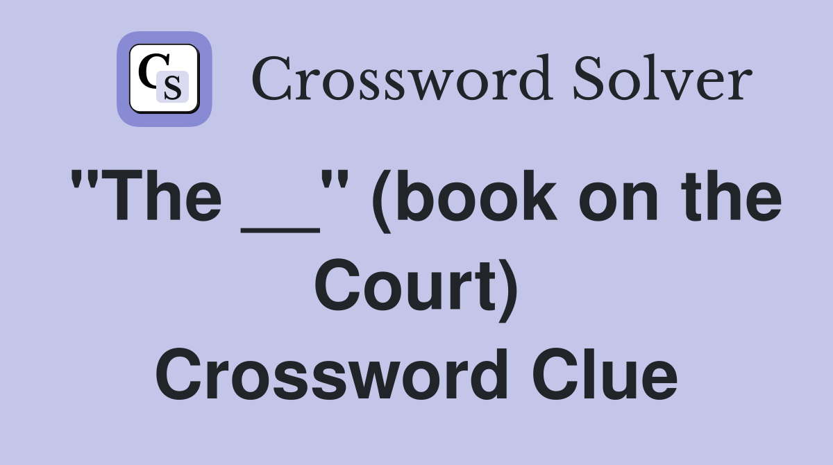 "The __" (book on the Court) Crossword Clue