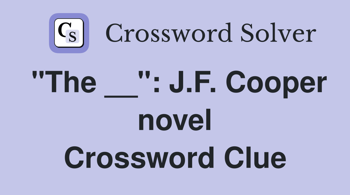 "The __": J.F. Cooper novel Crossword Clue