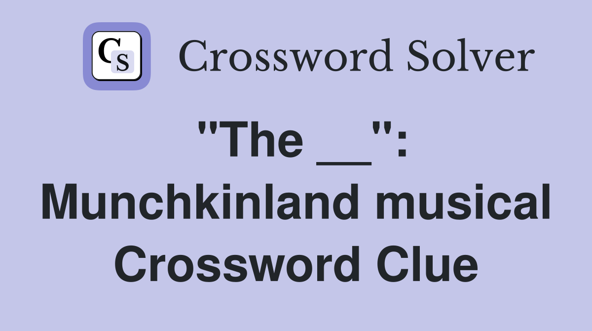 "The __": Munchkinland musical Crossword Clue