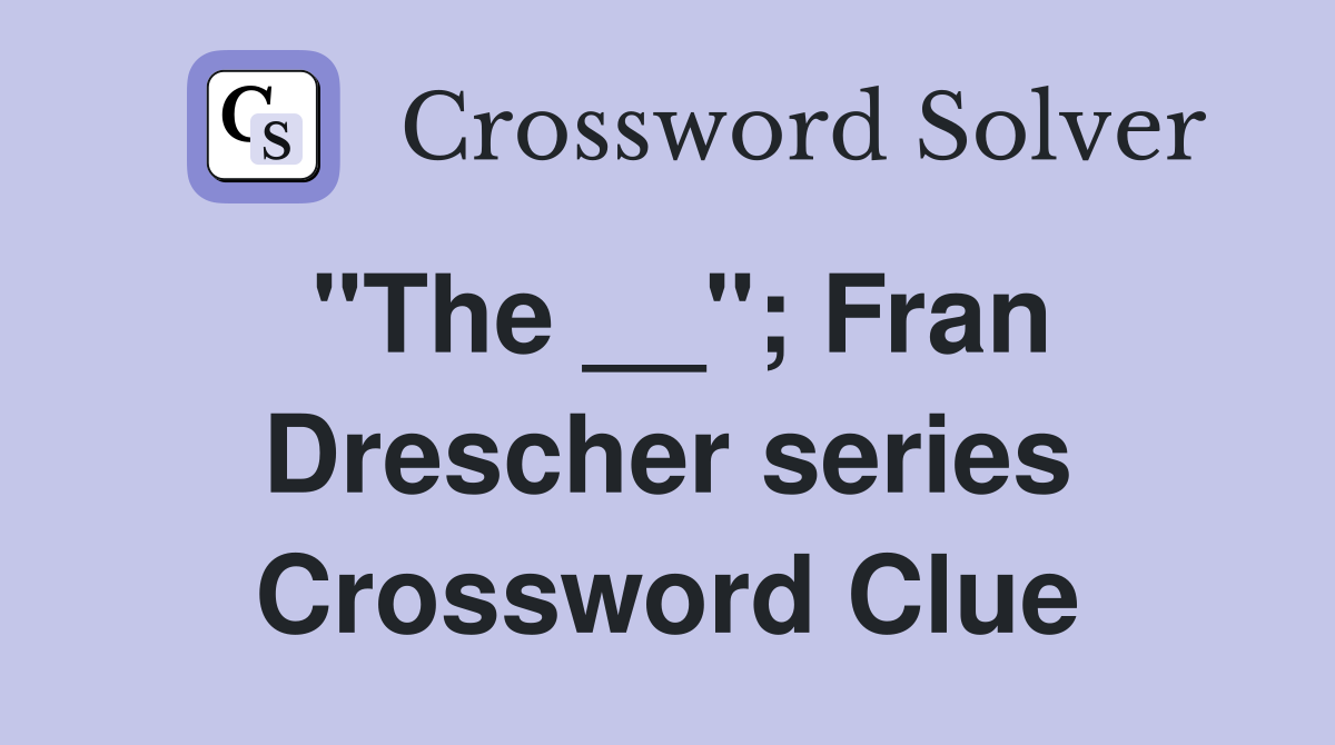 "The __"; Fran Drescher series Crossword Clue