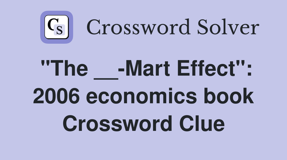 "The __-Mart Effect": 2006 economics book Crossword Clue