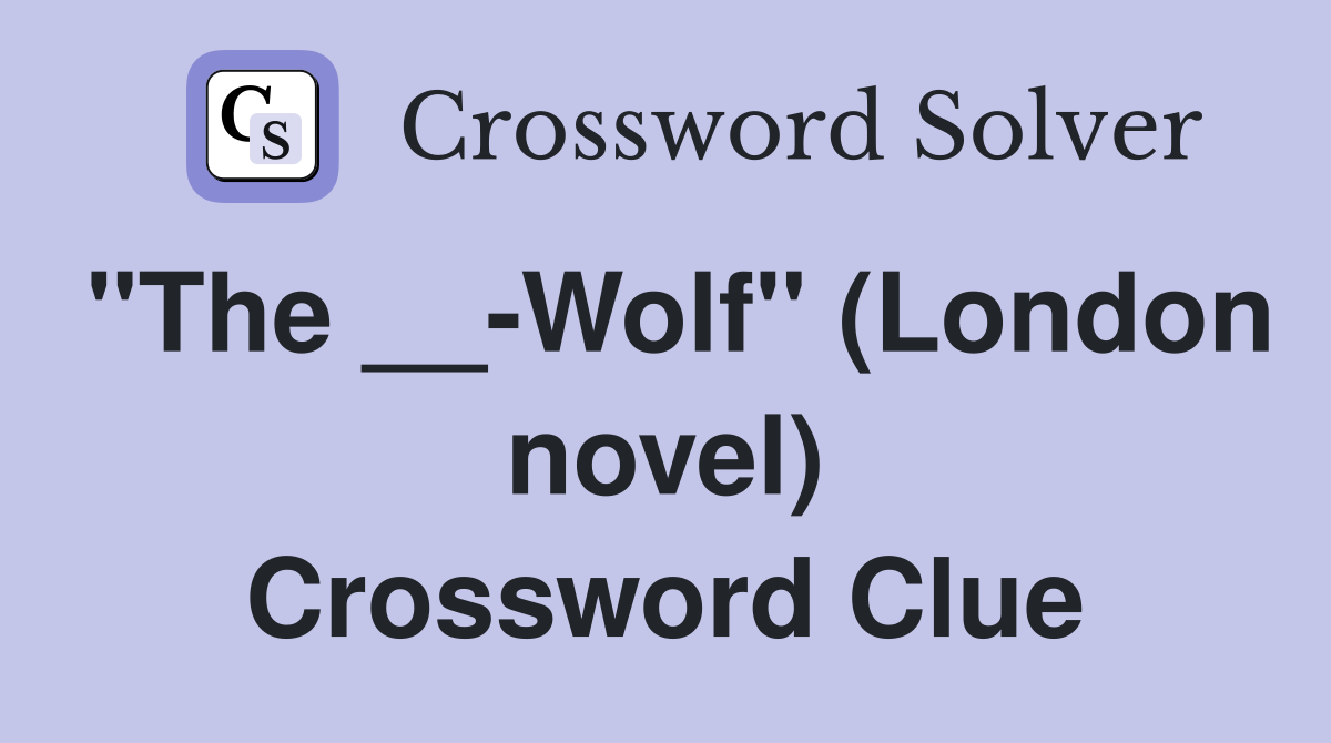 "The __-Wolf" (London novel) Crossword Clue