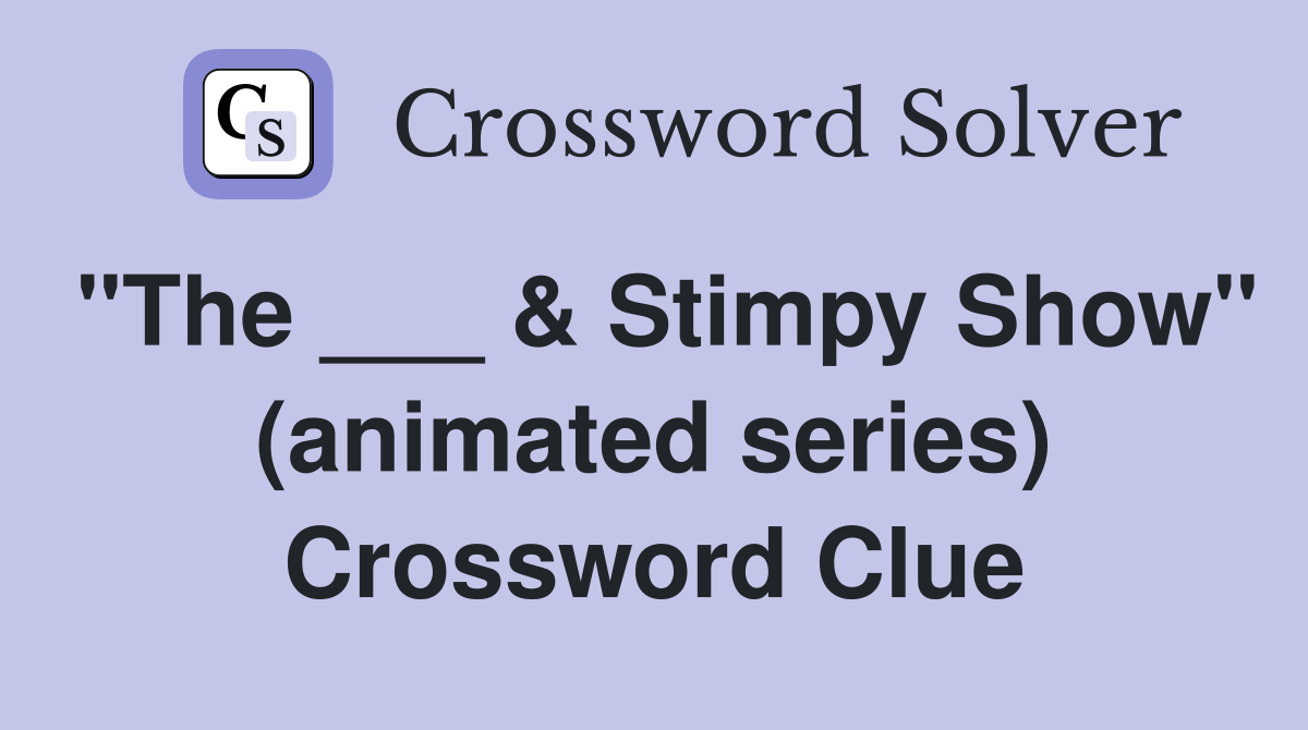 "The ___ & Stimpy Show" (animated series) Crossword Clue