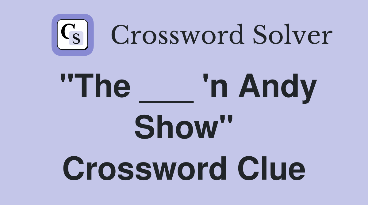 "The ___ 'n Andy Show" Crossword Clue