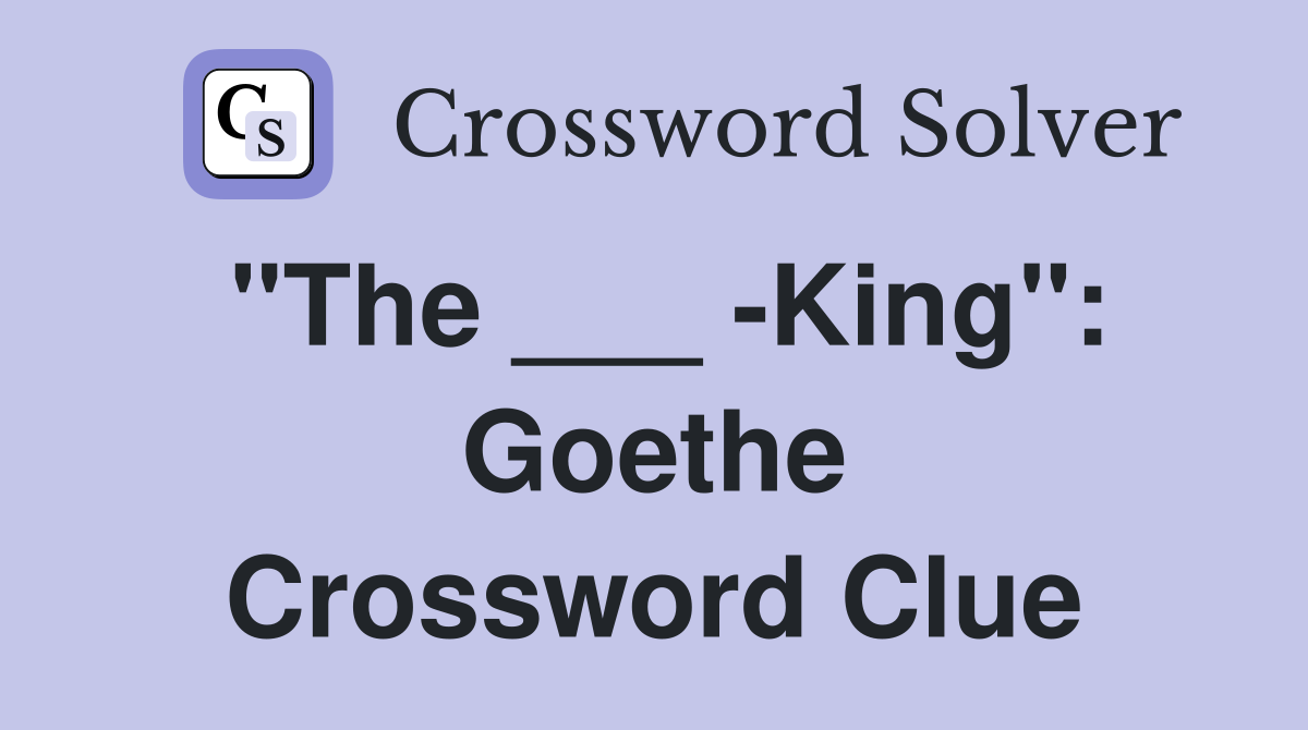"The ___ -King": Goethe Crossword Clue