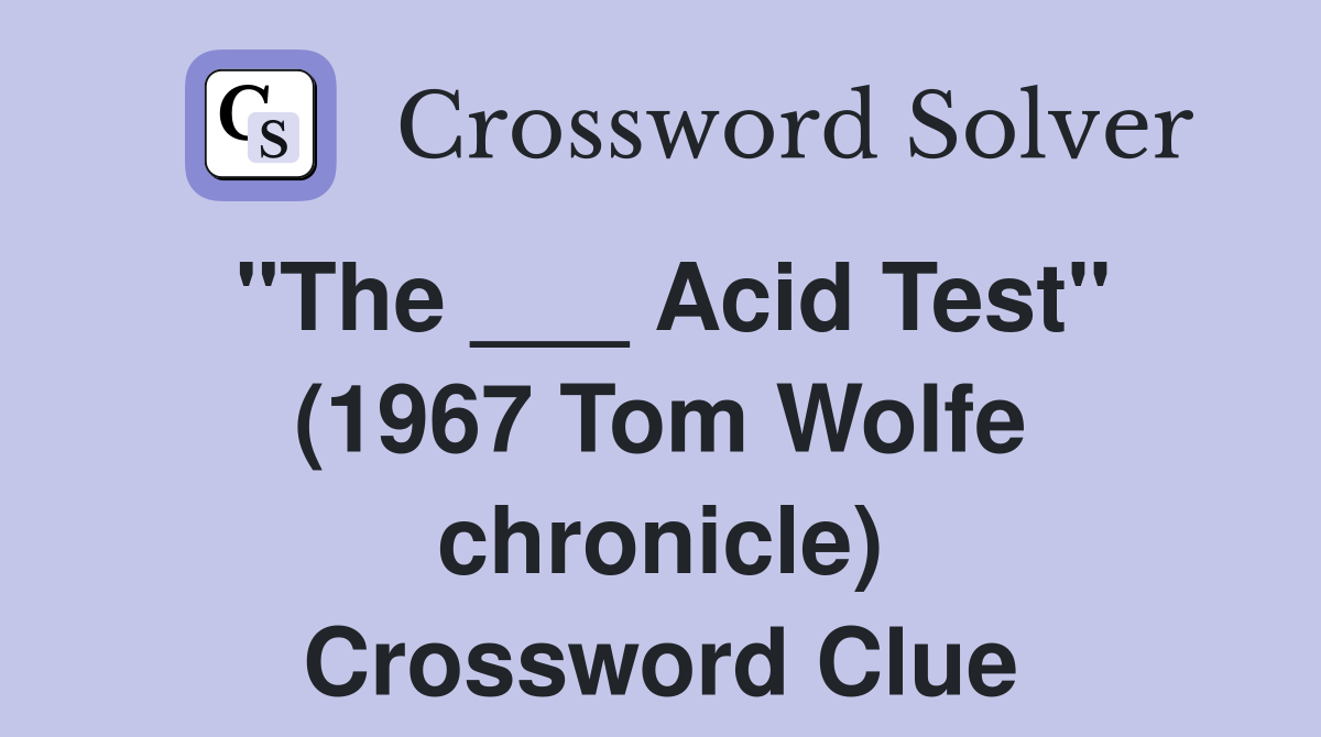 "The ___ Acid Test" (1967 Tom Wolfe chronicle) Crossword Clue