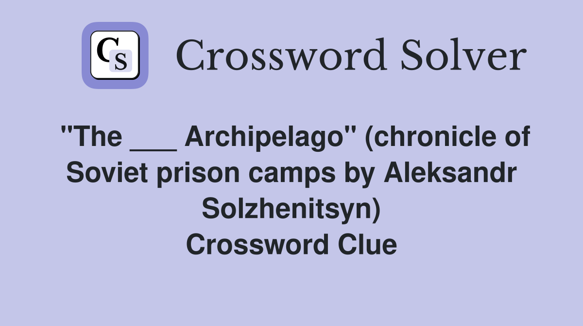 quot The Archipelago quot (chronicle of Soviet prison camps by Aleksandr