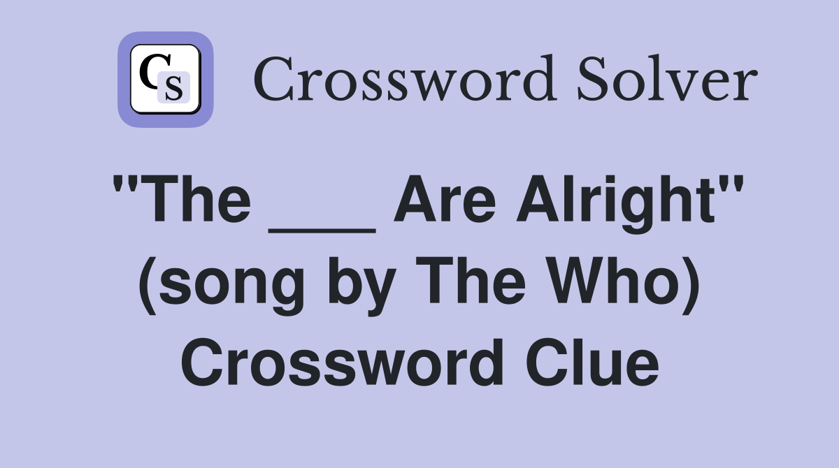 "The ___ Are Alright" (song by The Who) Crossword Clue