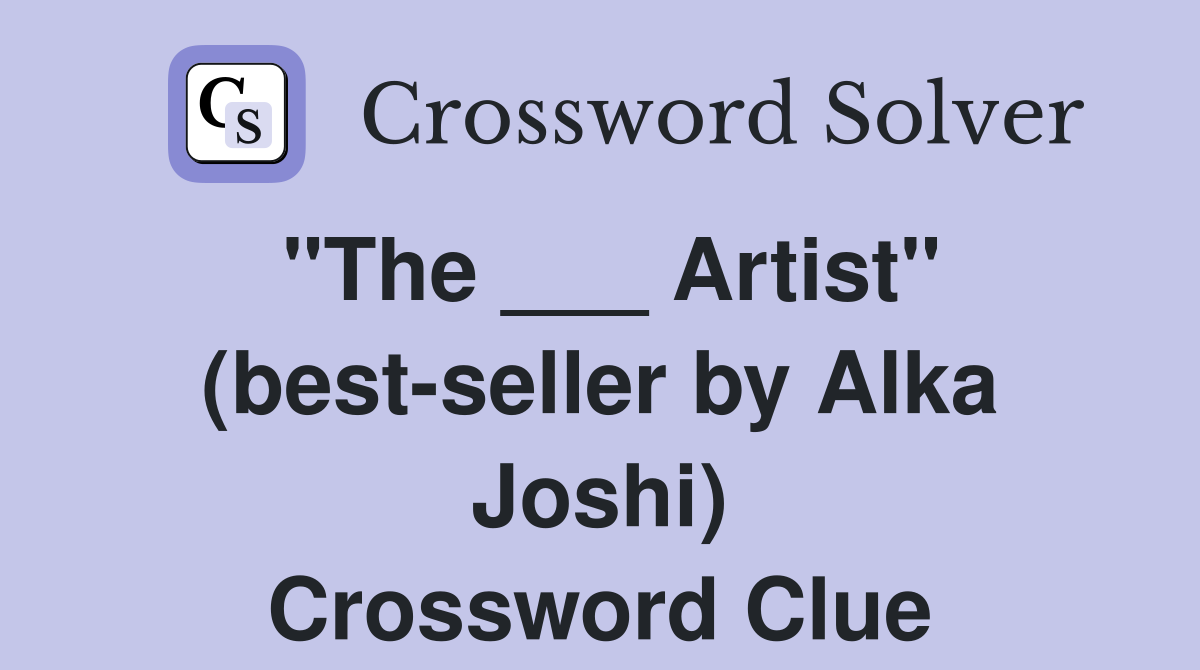 "The ___ Artist" (best-seller by Alka Joshi) Crossword Clue