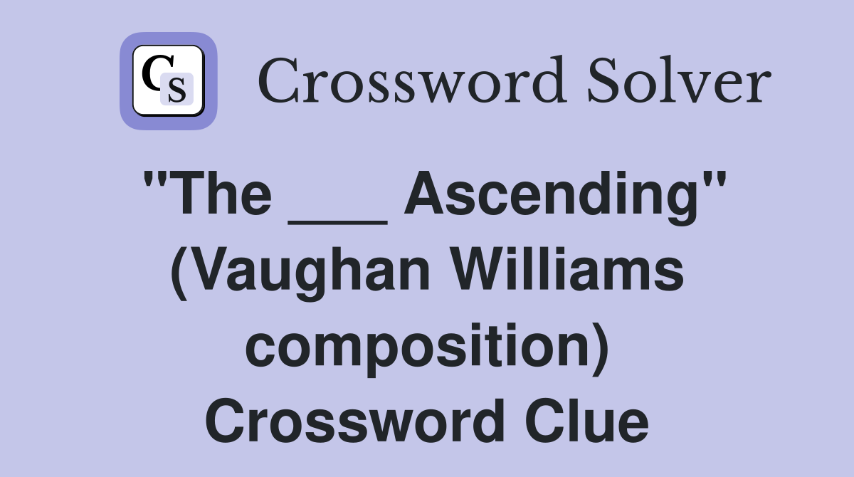 "The ___ Ascending" (Vaughan Williams composition) Crossword Clue