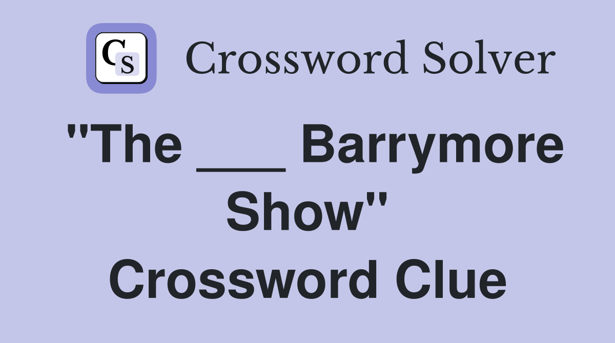 "The ___ Barrymore Show" Crossword Clue