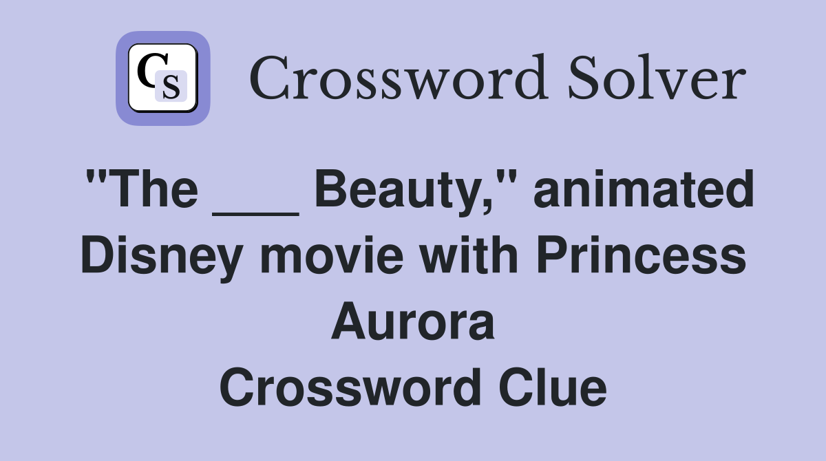 "The ___ Beauty," animated Disney movie with Princess Aurora Crossword Clue