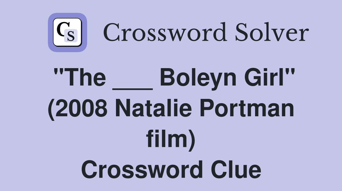 "The ___ Boleyn Girl" (2008 Natalie Portman film) Crossword Clue