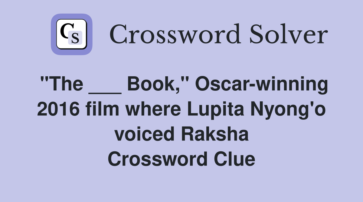 "The ___ Book," Oscar-winning 2016 film where Lupita Nyong'o voiced Raksha Crossword Clue