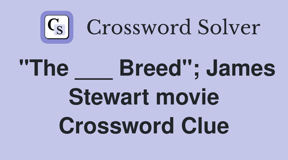 "The ___ Breed"; James Stewart movie Crossword Clue