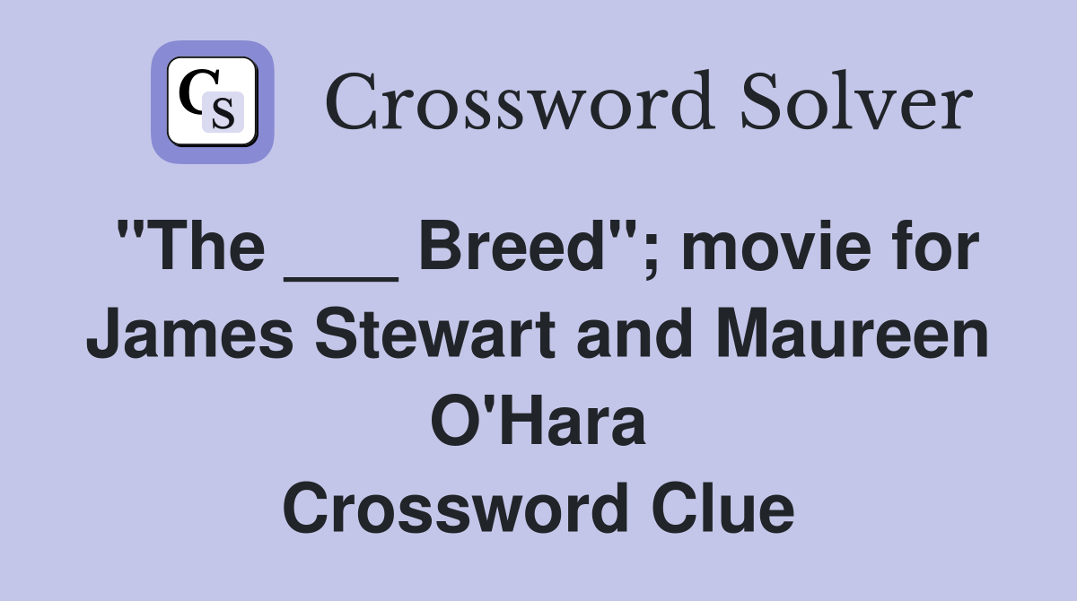 "The ___ Breed"; movie for James Stewart and Maureen O'Hara Crossword Clue