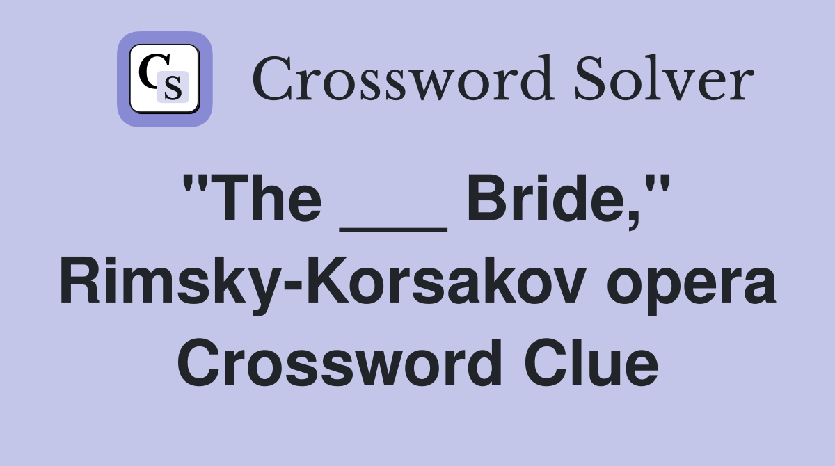 "The ___ Bride," Rimsky-Korsakov opera Crossword Clue