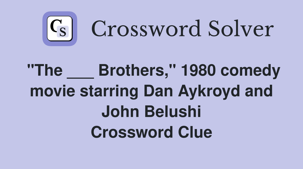 "The ___ Brothers," 1980 comedy movie starring Dan Aykroyd and John Belushi Crossword Clue