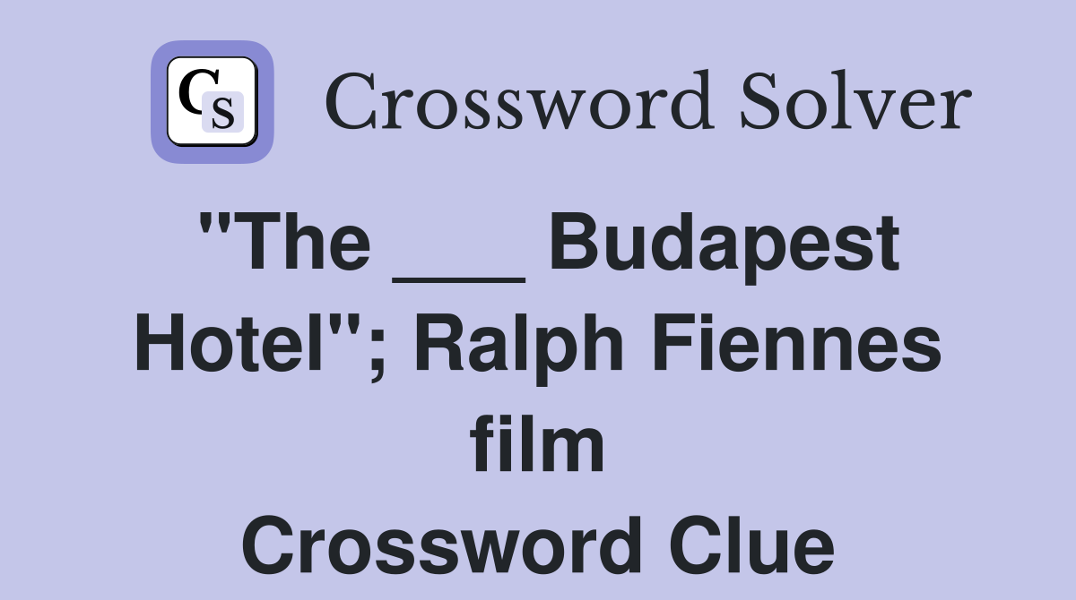 "The ___ Budapest Hotel"; Ralph Fiennes film Crossword Clue