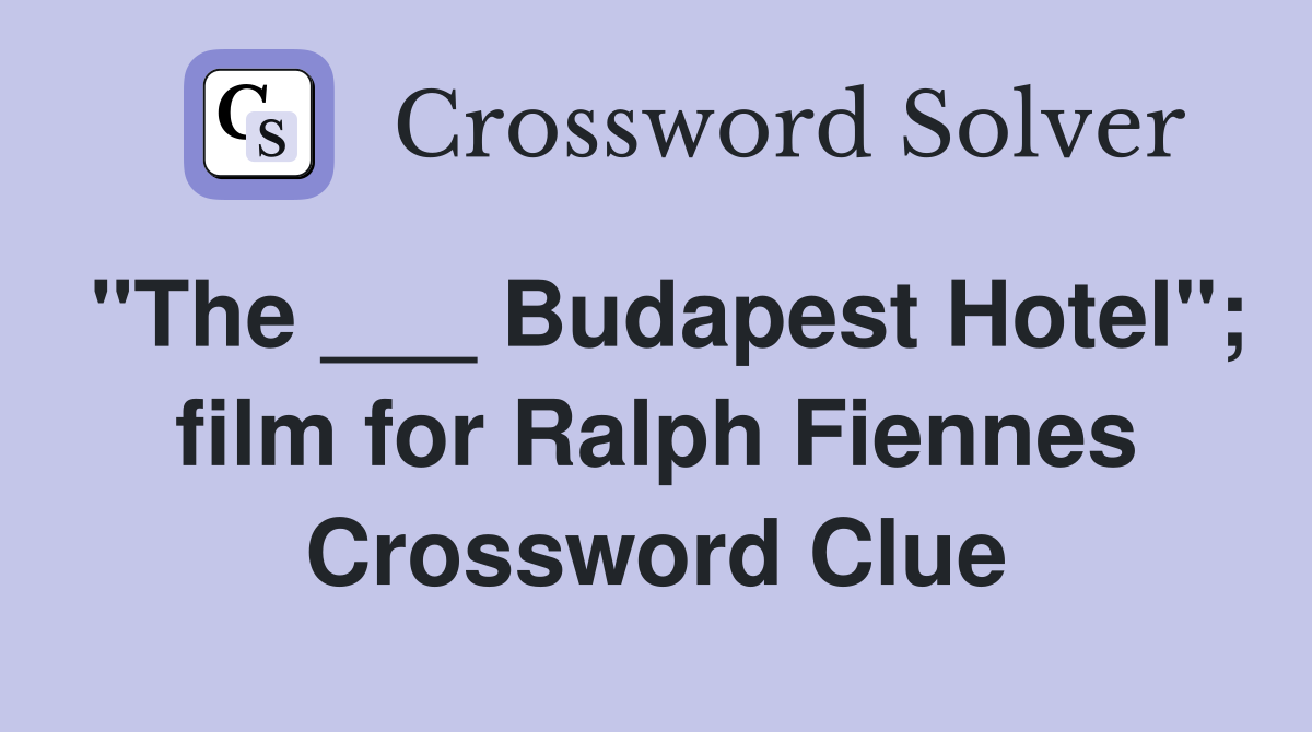 "The ___ Budapest Hotel"; film for Ralph Fiennes Crossword Clue