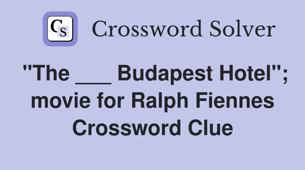 "The ___ Budapest Hotel"; movie for Ralph Fiennes Crossword Clue