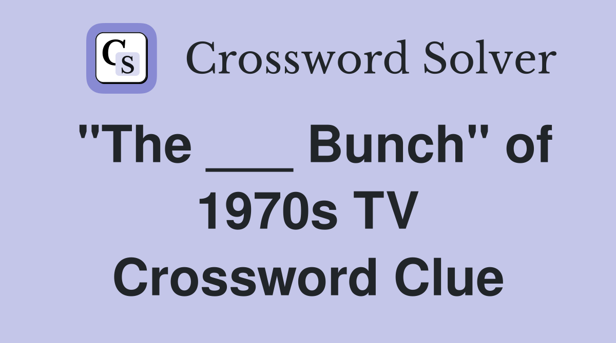 "The ___ Bunch" of 1970s TV Crossword Clue