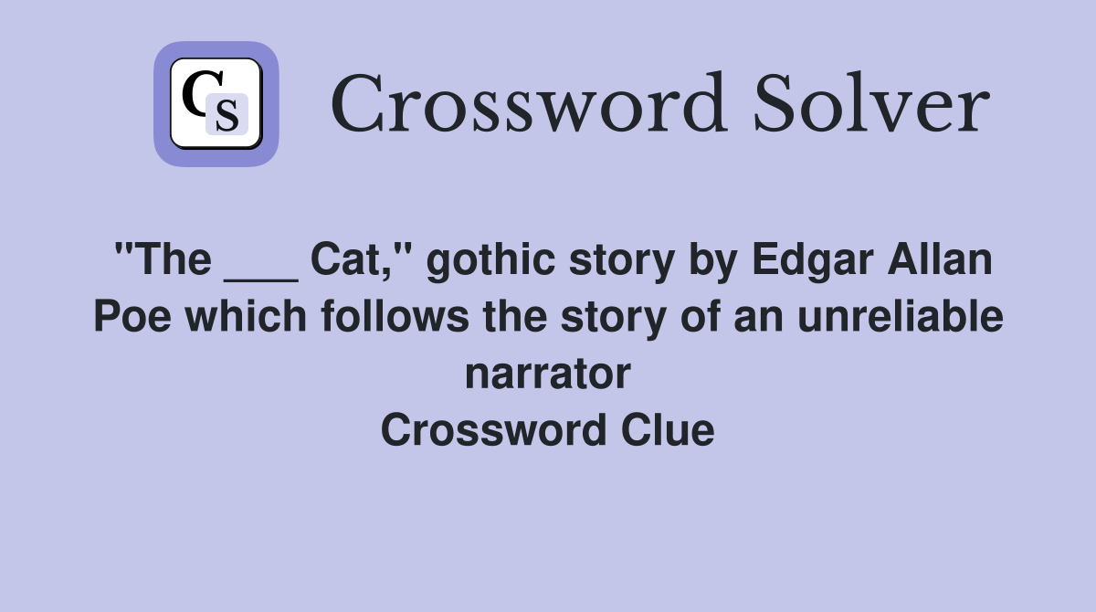 "The ___ Cat," gothic story by Edgar Allan Poe which follows the story of an unreliable narrator Crossword Clue