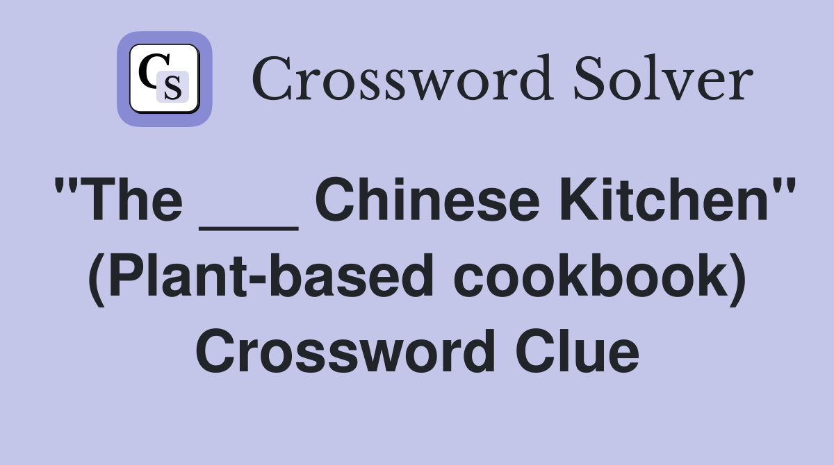 "The ___ Chinese Kitchen" (Plant-based cookbook) Crossword Clue
