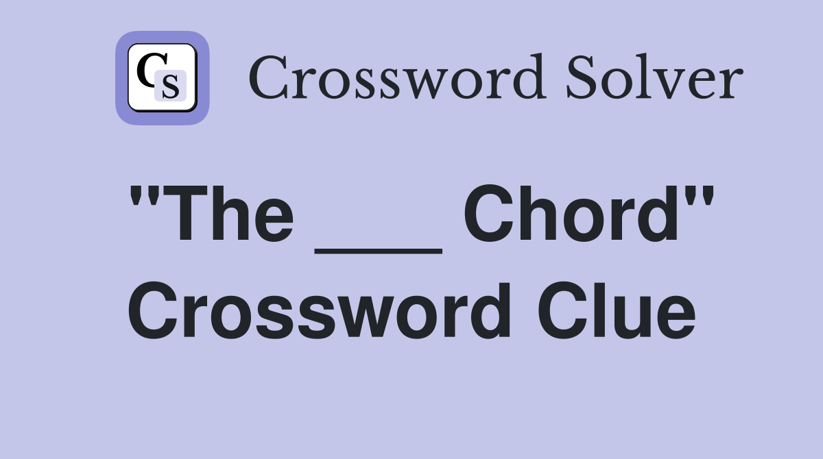 "The ___ Chord" Crossword Clue