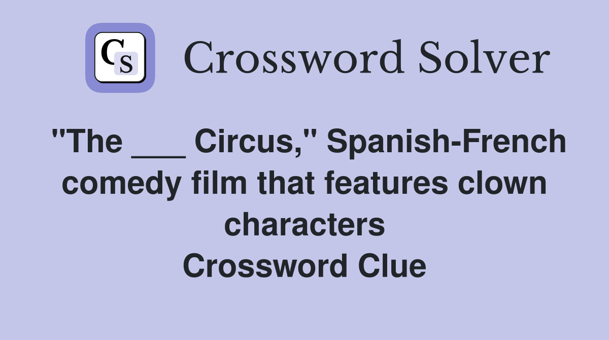 "The ___ Circus," Spanish-French comedy film that features clown characters Crossword Clue