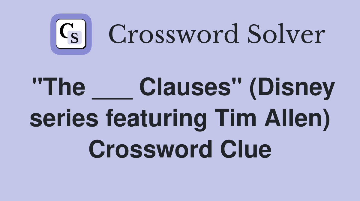 "The ___ Clauses" (Disney series featuring Tim Allen) Crossword Clue