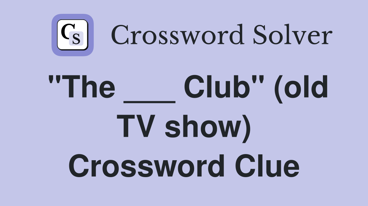 "The ___ Club" (old TV show) Crossword Clue