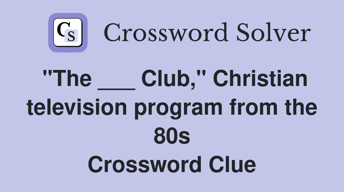 "The ___ Club," Christian television program from the 80s Crossword Clue