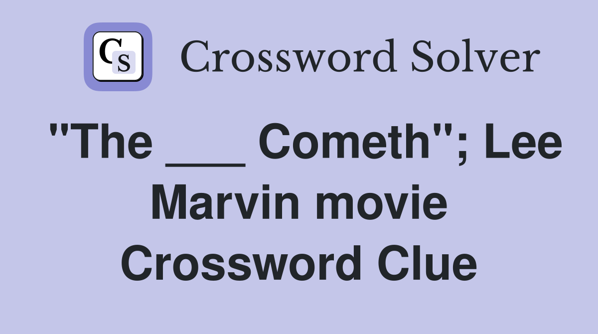 "The ___ Cometh"; Lee Marvin movie Crossword Clue