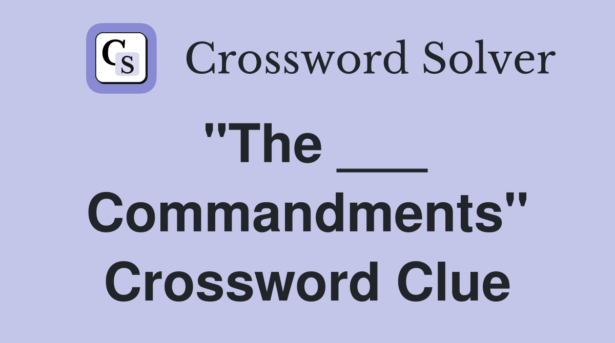 "The ___ Commandments" Crossword Clue